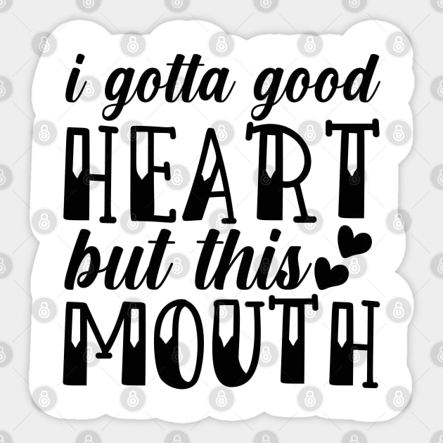 i gotta good heart but this mouth Sticker by lumenoire